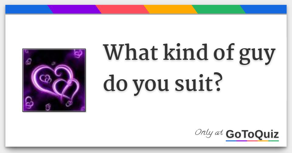 what kind of guy do you suit?