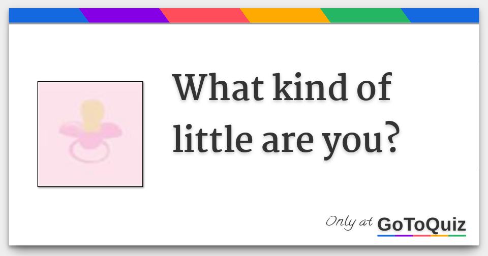What kind of little are you?