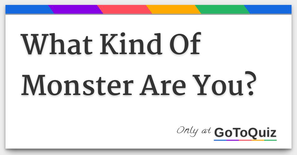 What Kind Of Monster Are You?