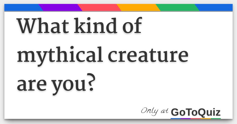 What kind of mythical creature are you?