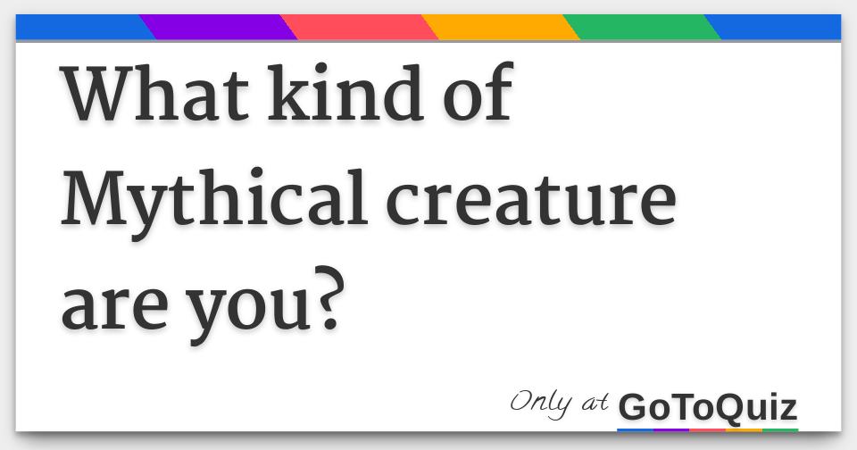 What kind of Mythical creature are you?