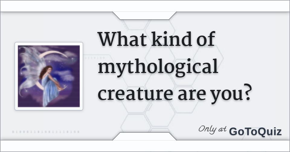 What kind of mythological creature are you?