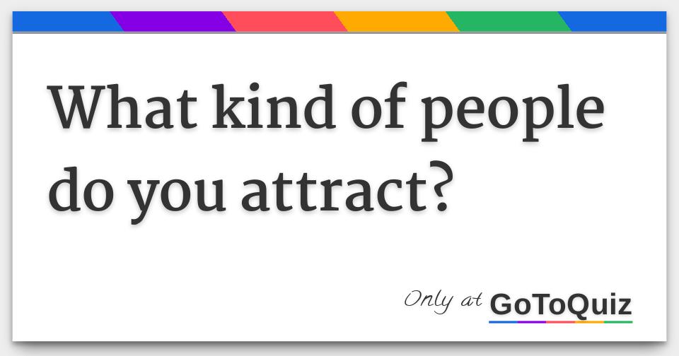 what-kind-of-people-do-you-attract