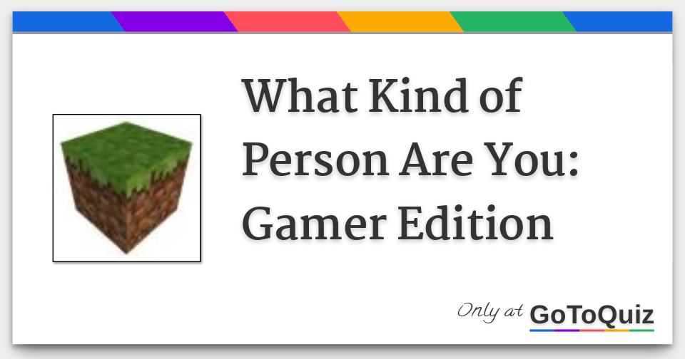 What Kind of Person Are You Gamer Edition