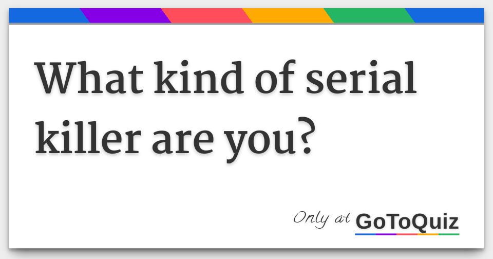 what kind of serial killer are you quiz