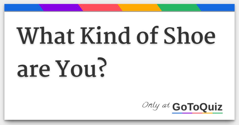 What Kind of Shoe are You?