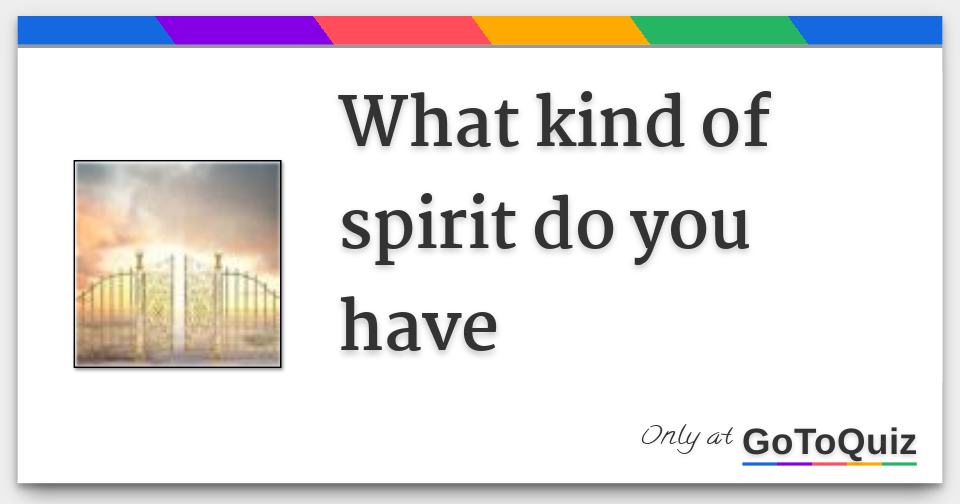 what kind of spirit do you have