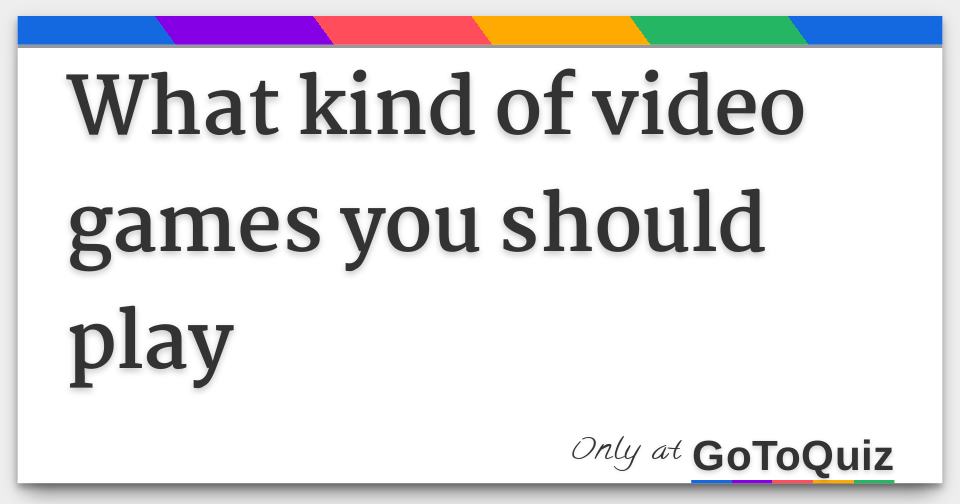 results-what-kind-of-video-games-you-should-play