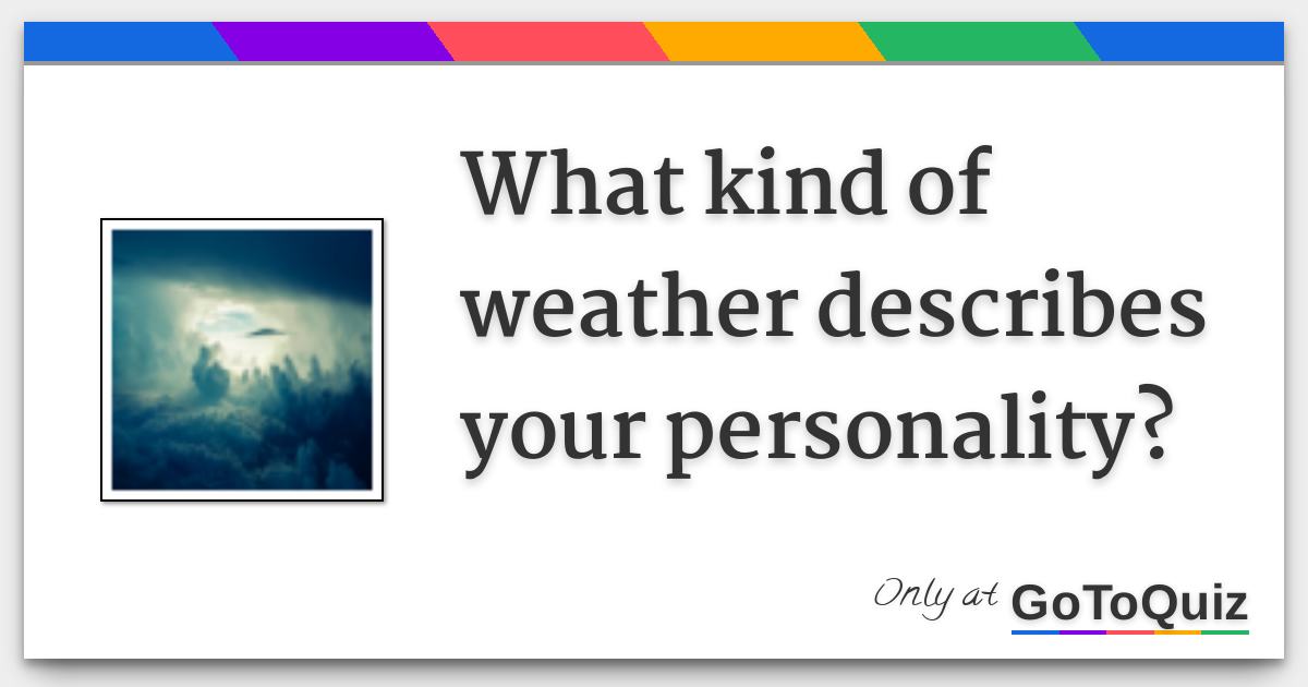 What kind of weather describes your personality?