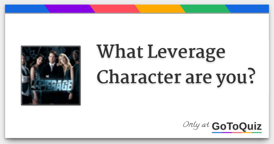 What Leverage Character are you?