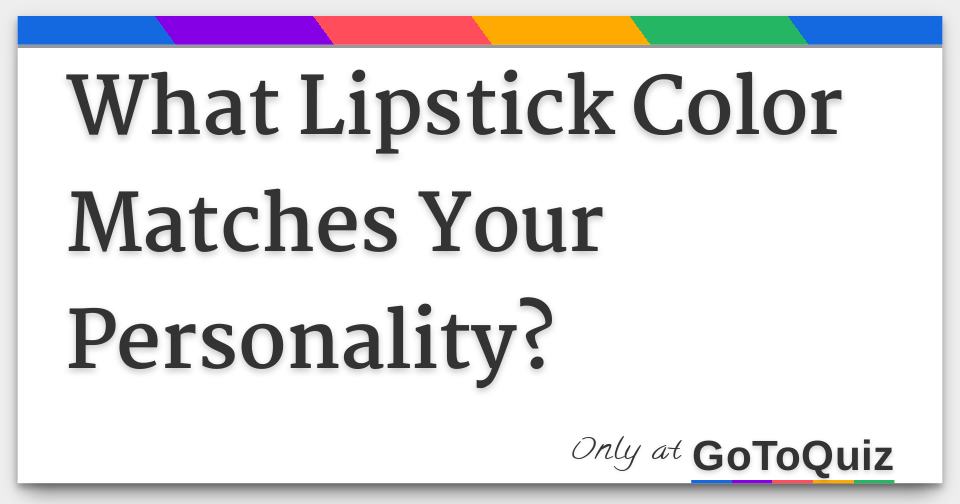 What Lipstick Color Matches Your Personality?