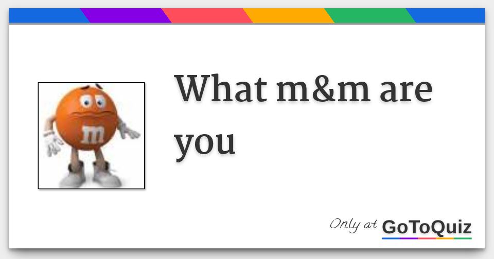 what m&m are you