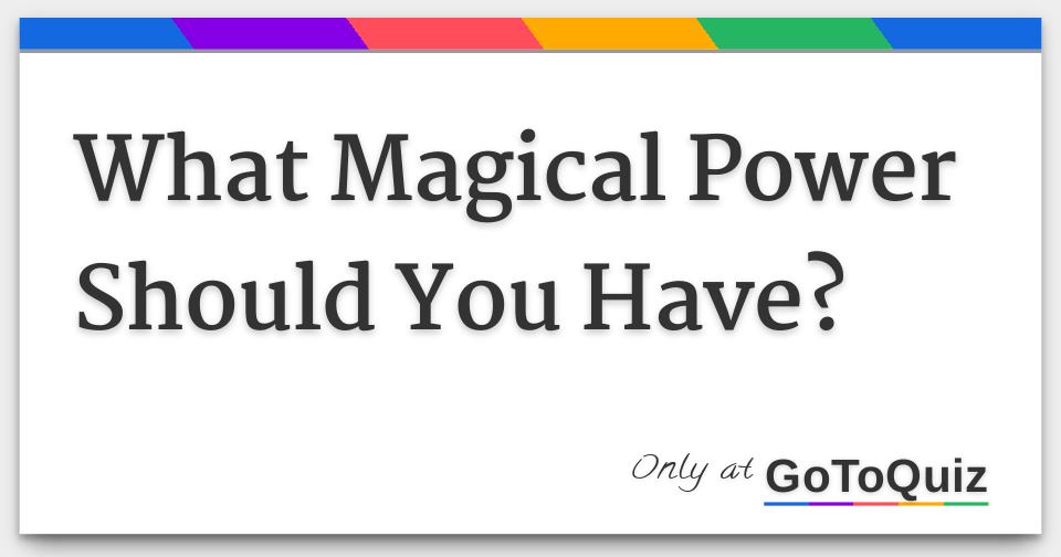 What Magical Power Should You Have?
