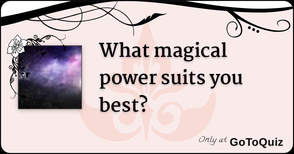 What magical power suits you best?