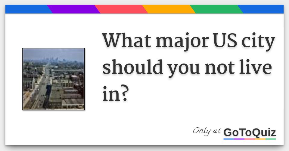 Results: What major US city should you not live in?
