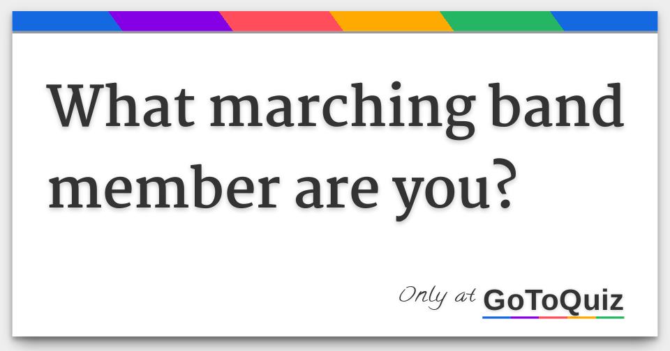 What marching band member are you?