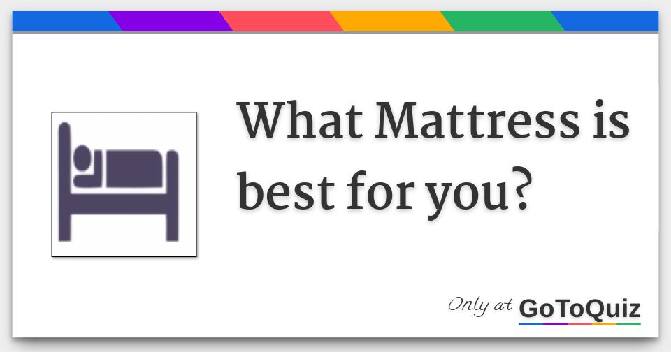What Mattress is best for you?