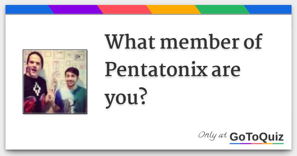 What member of Pentatonix are you?