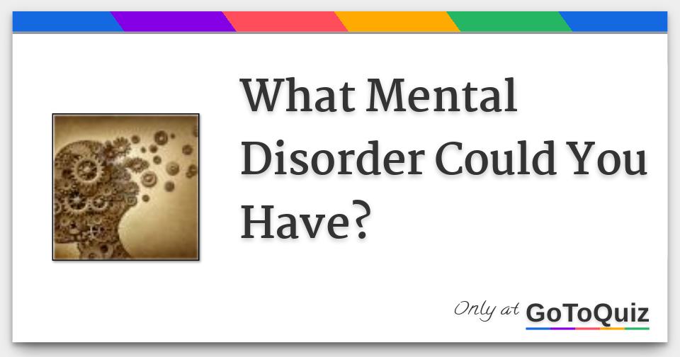 What Mental Disorder Could You Have?