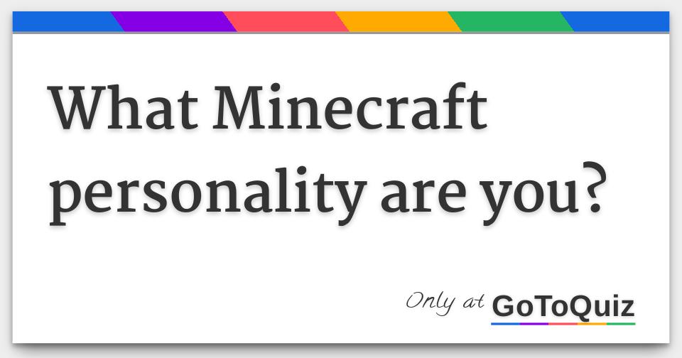 What Minecraft personality are you?