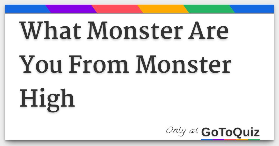 What Monster Are You From Monster High