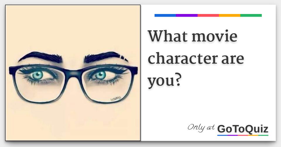 what movie character are you? what movie character are you?