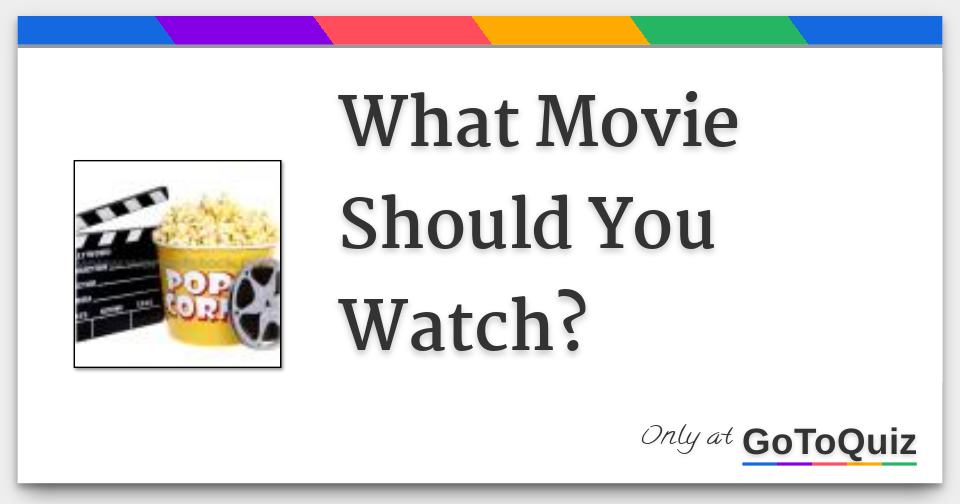 What Movie Should You Watch?