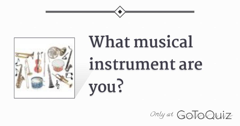 what musical instrument are you?