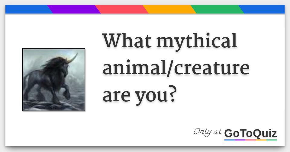 What mythical animal/creature are you?
