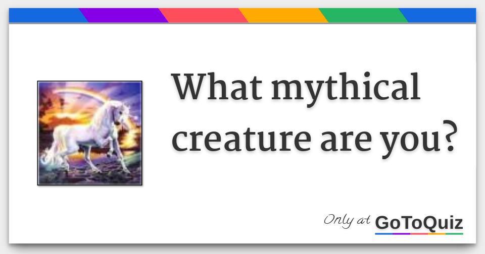 What mythical creature are you?