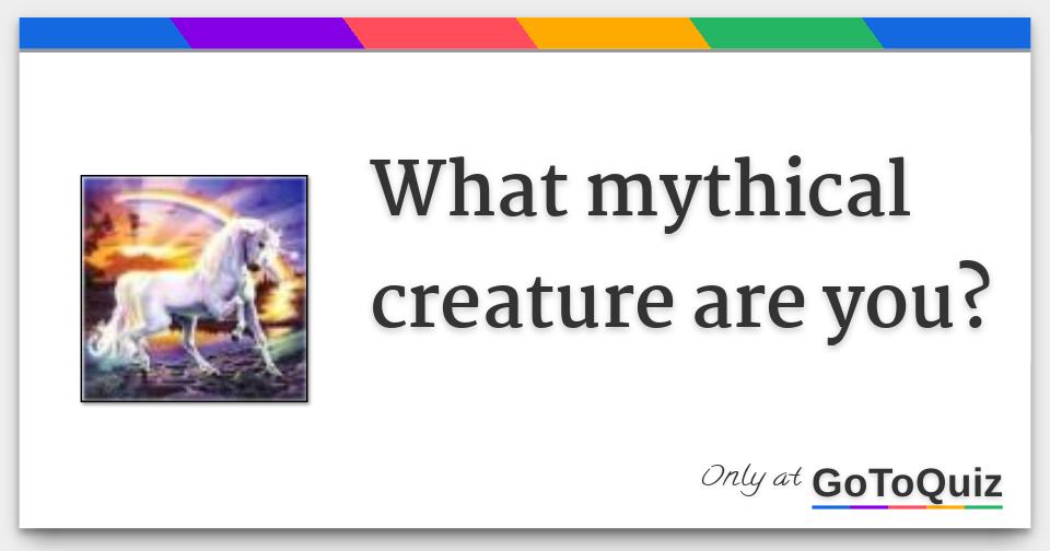 What mythical creature are you? What mythical creature are you?
