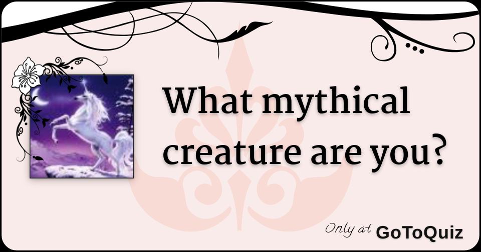 What mythical creature are you?