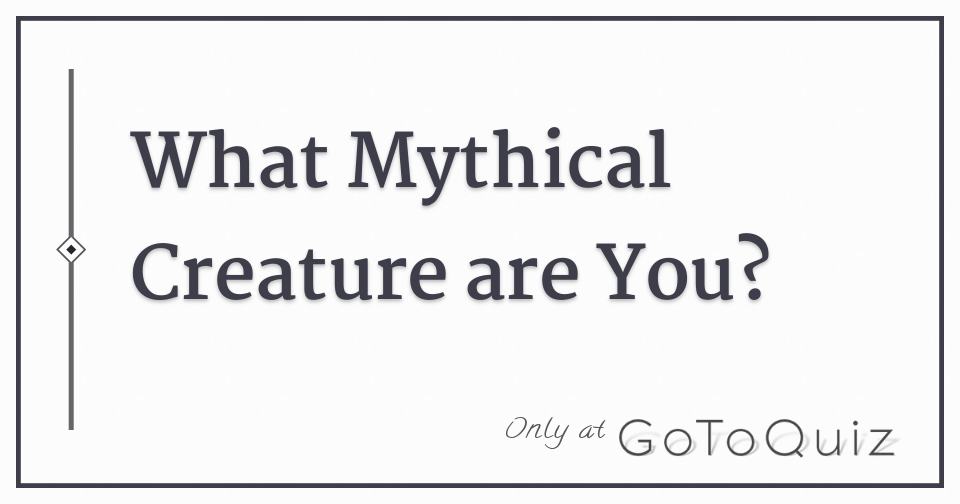 What mythical creature are you 