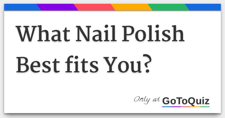 What Nail Polish Best fits You?
