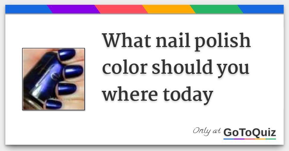 What nail polish color should you where today