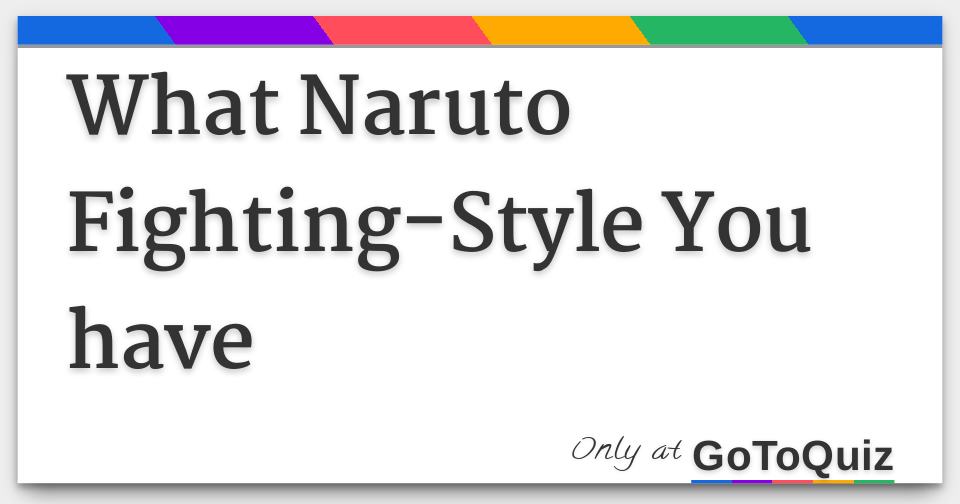 What Naruto FightingStyle You have