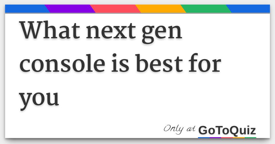 what next gen console is best for you