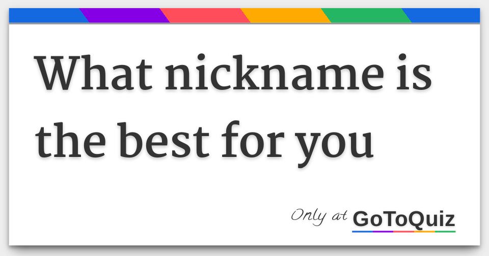 What nickname is the best for you