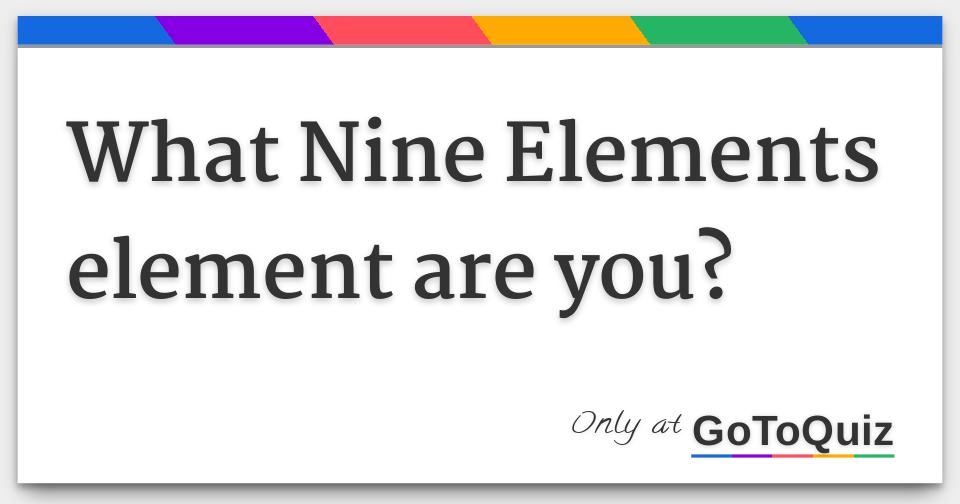 What Nine Elements element are you?