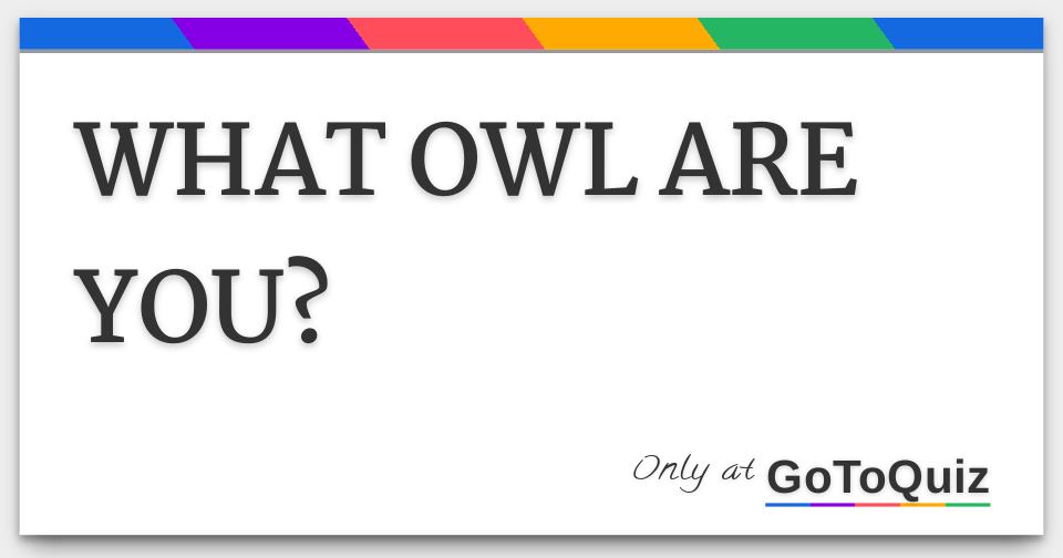 WHAT OWL ARE YOU?