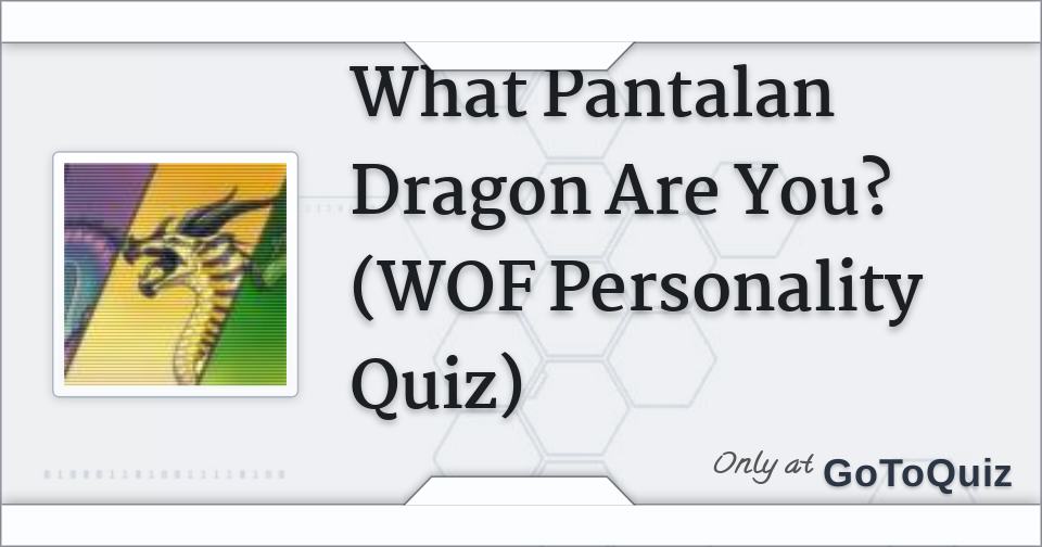What Pantalan Dragon Are You? (WOF Personality Quiz)