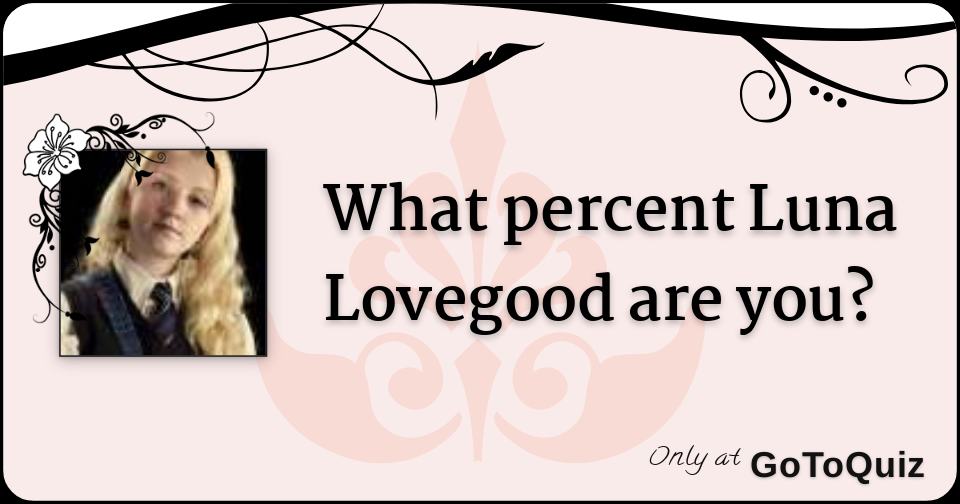 What Percent Luna Lovegood Are You 