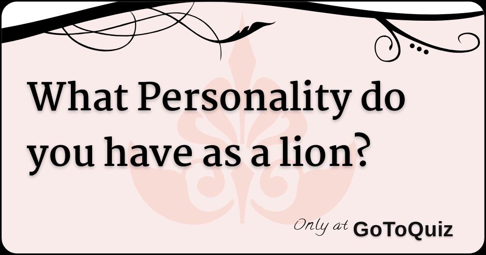 What personality do you have as a lion 