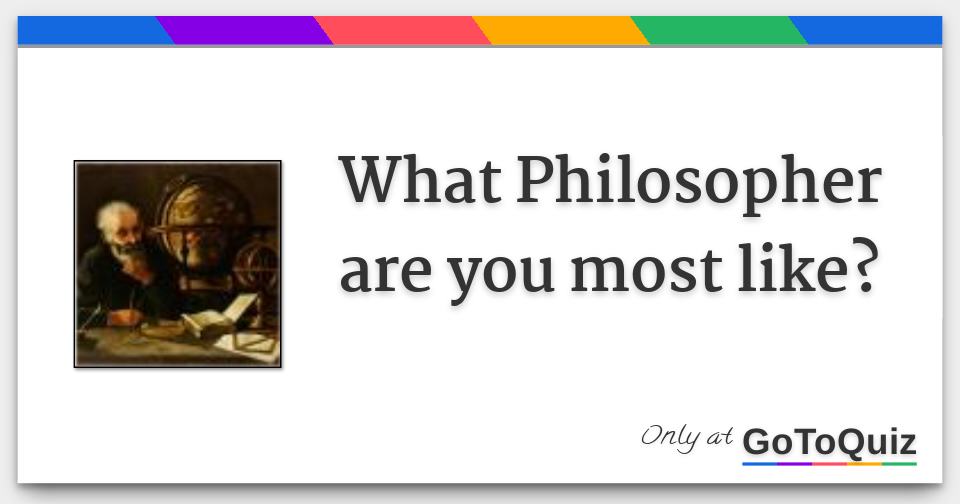 What Philosopher are you most like?