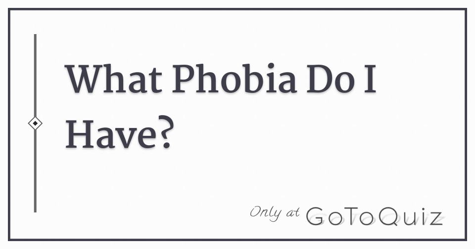 What Phobia Do I Have?