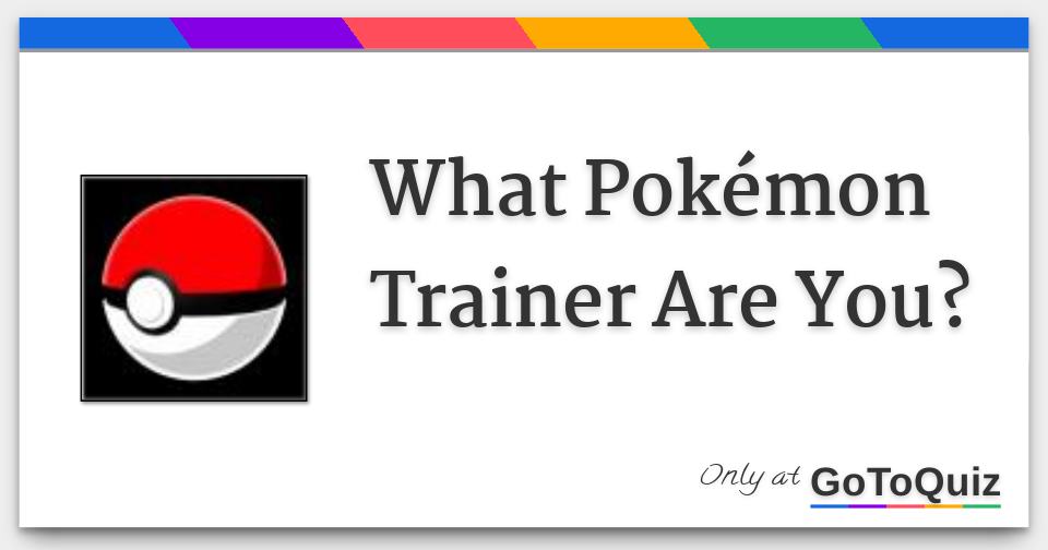 What Pokémon Trainer Are You?