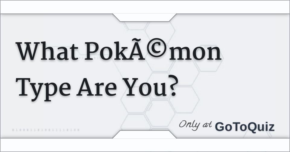 What Pokémon Type Are You?