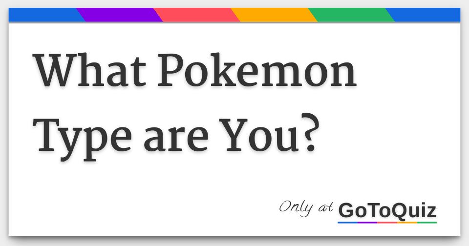 What Pokemon Type Are You