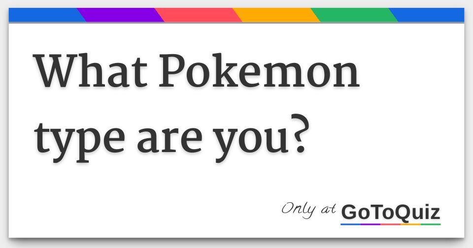 What Pokemon type are you?