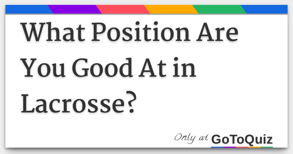 What Position Are You Good At in Lacrosse?
